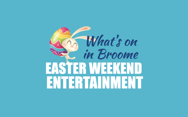 What's on in Broome this Easter Long Weekend