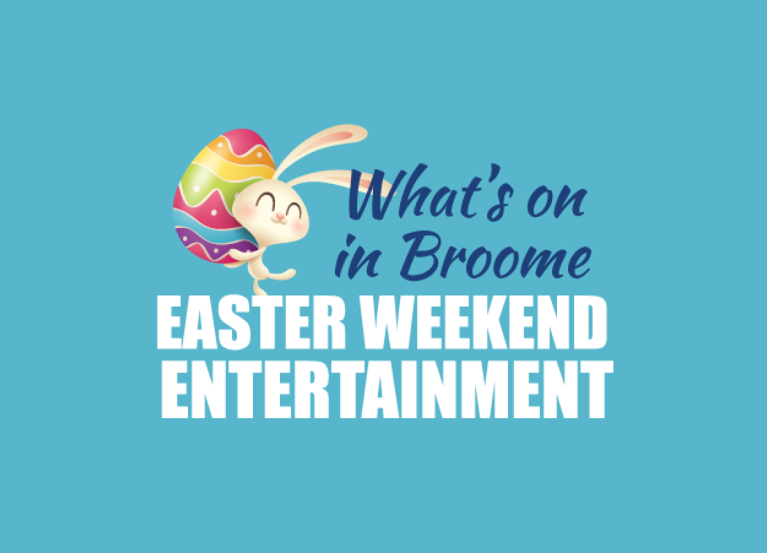What's on in Broome this Easter Long Weekend