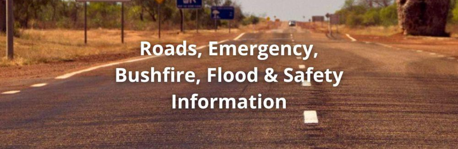 Roads, Emergency, Bushfire, Flood & Safety information