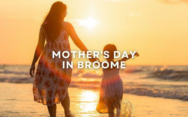 Celebrate Mother's Day 2023 in Broome
