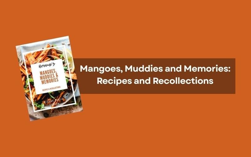 Mangoes, Muddies and Memories: Recipes and Recollections