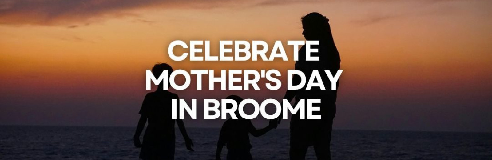 Celebrate Mother's Day 2026 in Broome
