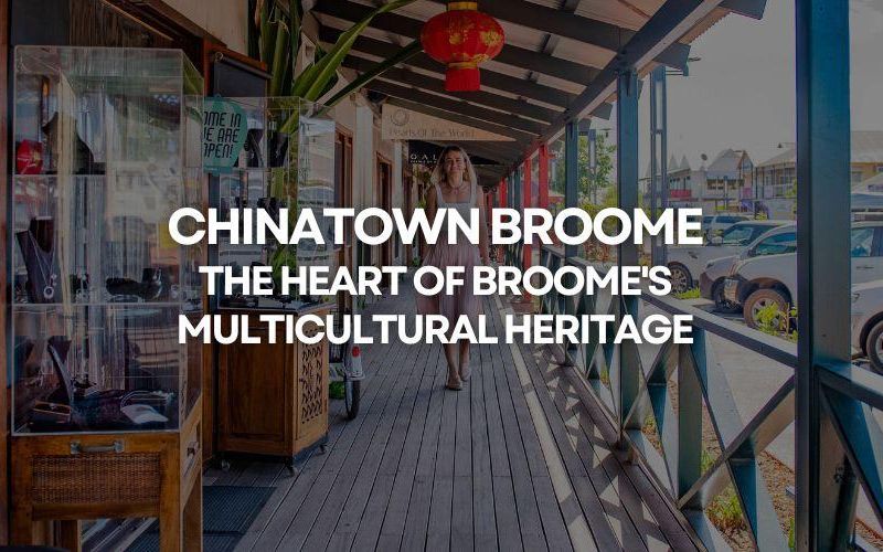 Chinatown Broome: The Heart of Broome's Multicultural Heritage