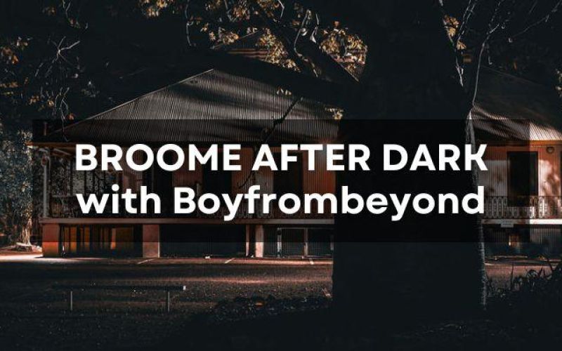 Broome After Dark with Boyfrombeyond