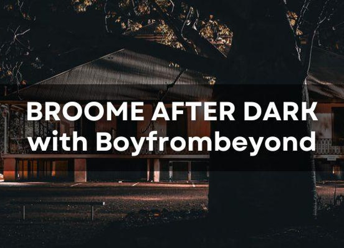 Broome After Dark with Boyfrombeyond
