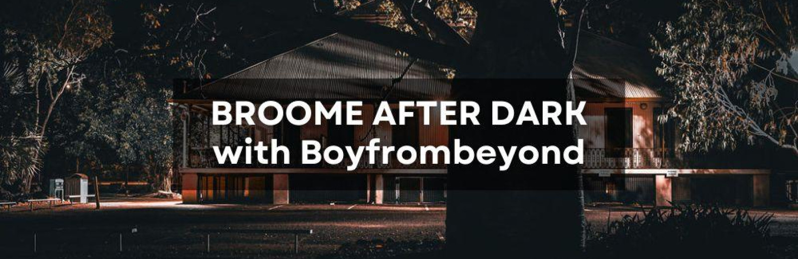 Broome After Dark with Boyfrombeyond