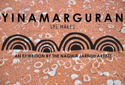 YINAMARGURAN (She Makes) Nagula Jarndu Designs Exhibition