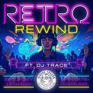 Retro Rewind ft Trace at Divers Tavern