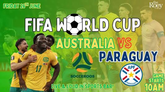 AUSTRALIA vs PARAGUAY﻿ FIFA World Cup at The Roey