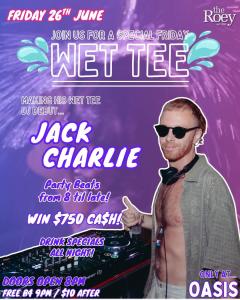 Friday WET TEE with JACK CHARLIE in Oasis from 8pm