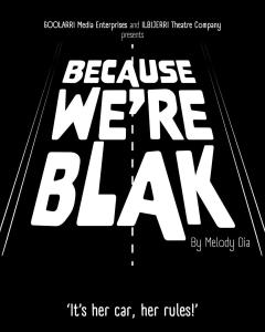 BECAUSE WE’RE BLAK