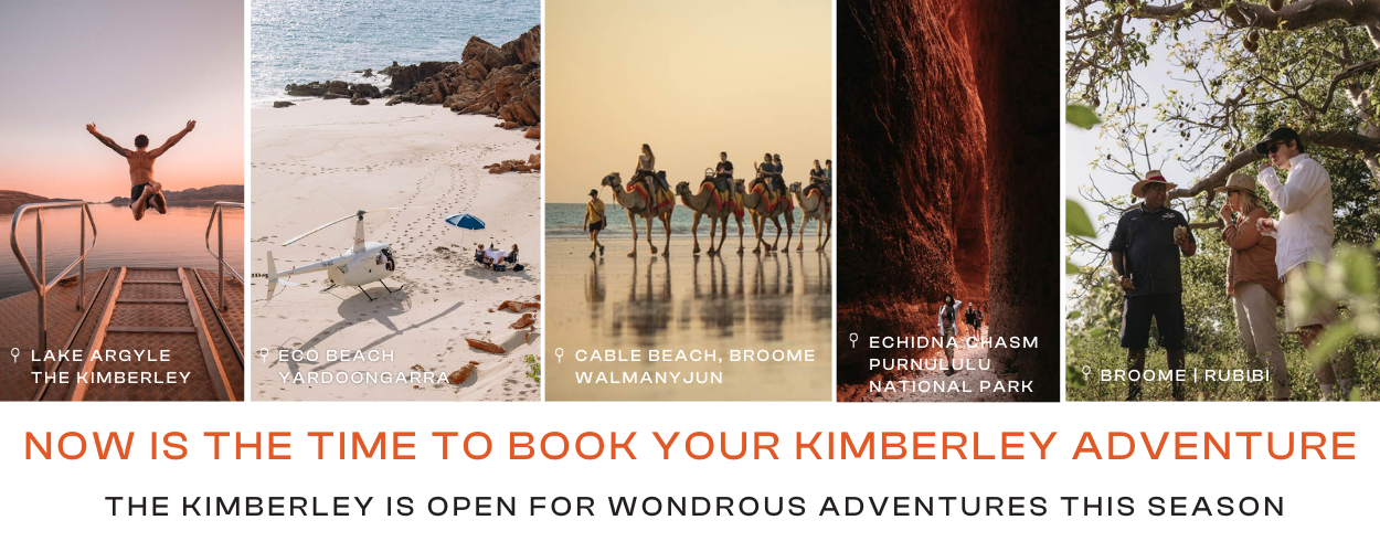 Now is the time to book your Kimberley adventure